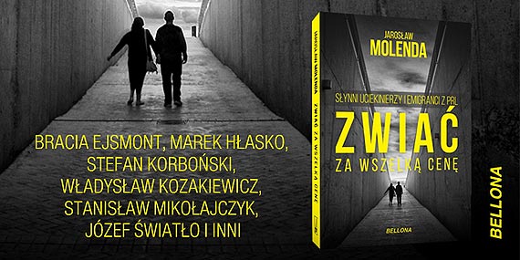Strach i rado, zwtpienie i nadzieja – to musieli czu bohaterowie ksiki Jarosawa Molendy „Zwia za wszelk cen”