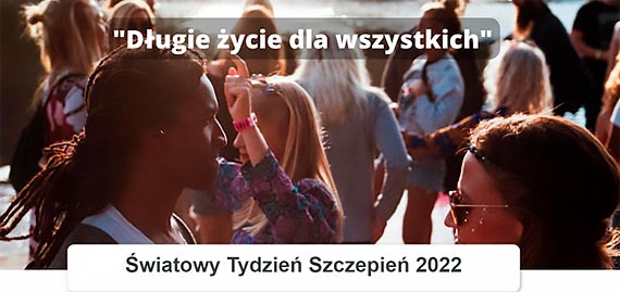 Europejski Tydzień Szczepień 24 – 30 kwietnia 2022 Długie życie dla wszystkich